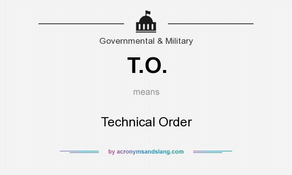 What does T.O. mean? It stands for Technical Order