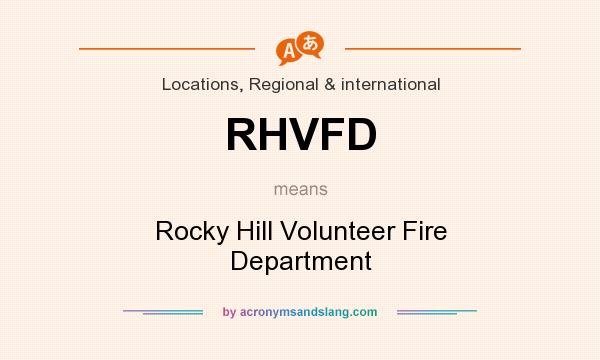 What does RHVFD mean? It stands for Rocky Hill Volunteer Fire Department