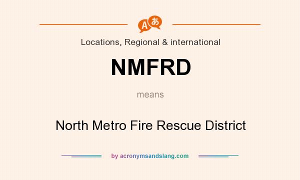 What does NMFRD mean? It stands for North Metro Fire Rescue District