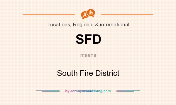 What does SFD mean? It stands for South Fire District