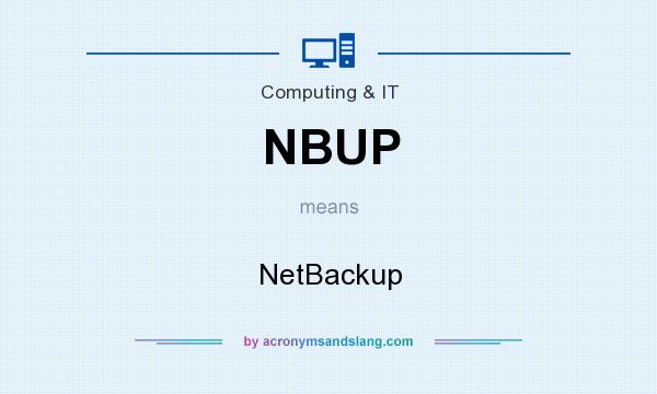 What does NBUP mean? It stands for NetBackup