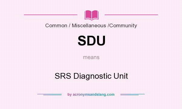 What does SDU mean? It stands for SRS Diagnostic Unit