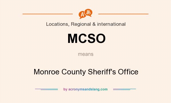 What does MCSO mean? It stands for Monroe County Sheriff`s Office
