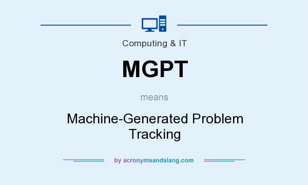What does MGPT mean? It stands for Machine-Generated Problem Tracking