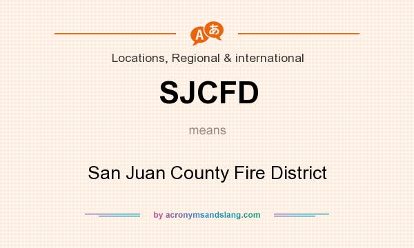 What does SJCFD mean? It stands for San Juan County Fire District