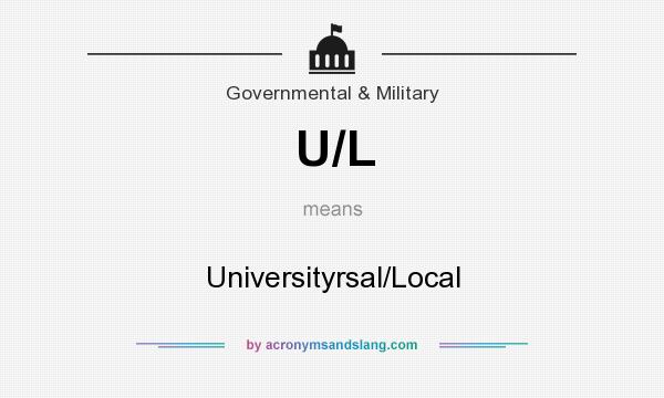 What does U/L mean? It stands for Universityrsal/Local