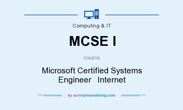 What does MCSE I mean? It stands for Microsoft Certified Systems Engineer   Internet