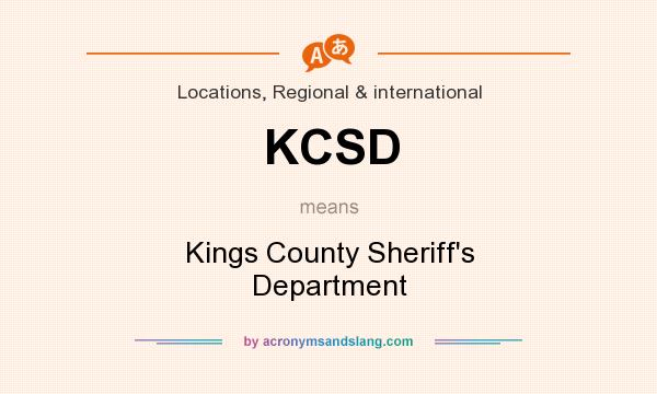 What does KCSD mean? It stands for Kings County Sheriff`s Department