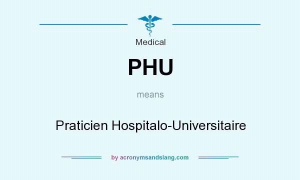 What does PHU mean? It stands for Praticien Hospitalo-Universitaire
