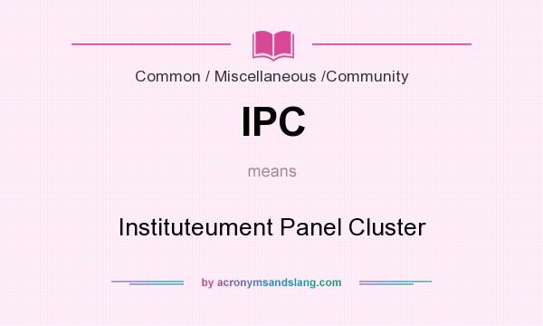 What does IPC mean? It stands for Instituteument Panel Cluster