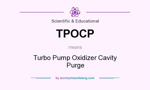 What does TPOCP mean? It stands for Turbo Pump Oxidizer Cavity Purge