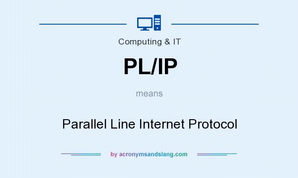 What does PL/IP mean? It stands for Parallel Line Internet Protocol