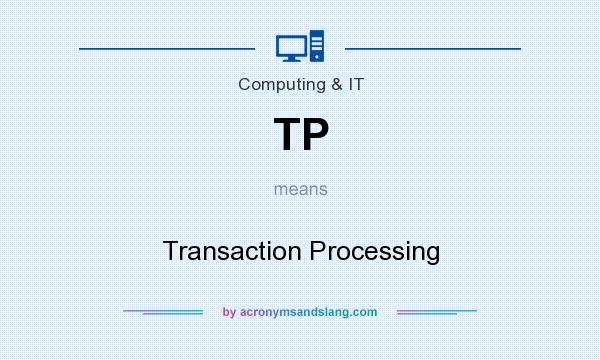 What does TP mean? It stands for Transaction Processing