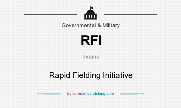 What does RFI mean? It stands for Rapid Fielding Initiative