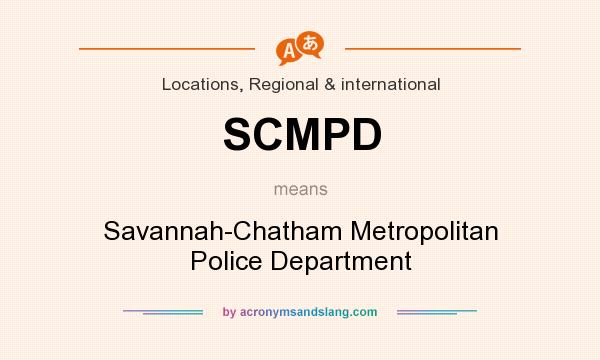 What does SCMPD mean? It stands for Savannah-Chatham Metropolitan Police Department