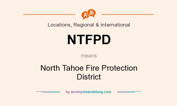 What does NTFPD mean? It stands for North Tahoe Fire Protection District