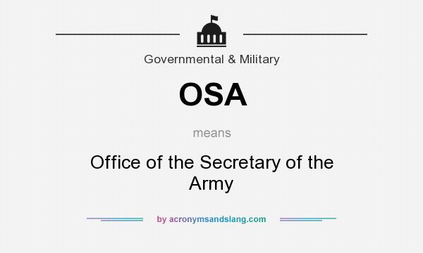 What does OSA mean? It stands for Office of the Secretary of the Army