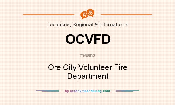 What does OCVFD mean? It stands for Ore City Volunteer Fire Department
