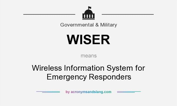 What does WISER mean? It stands for Wireless Information System for Emergency Responders