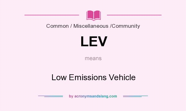 What does LEV mean? It stands for Low Emissions Vehicle