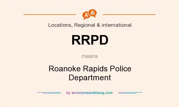 What does RRPD mean? It stands for Roanoke Rapids Police Department