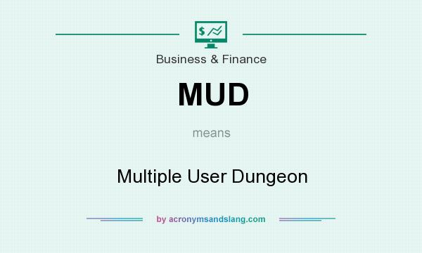 What does MUD mean? It stands for Multiple User Dungeon