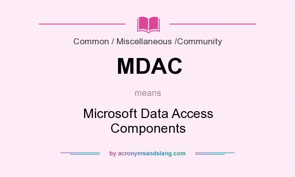 What does MDAC mean? It stands for Microsoft Data Access Components