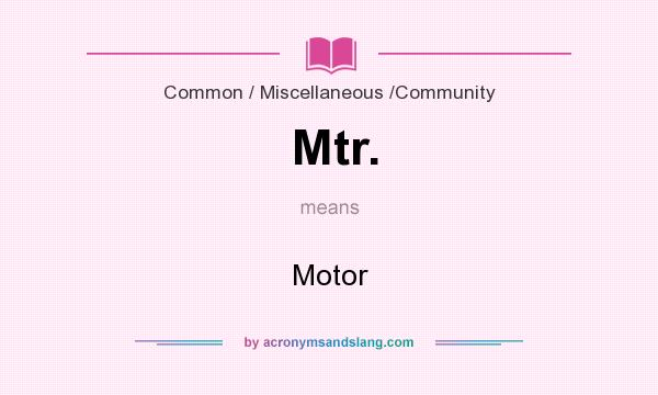 What does Mtr. mean? It stands for Motor