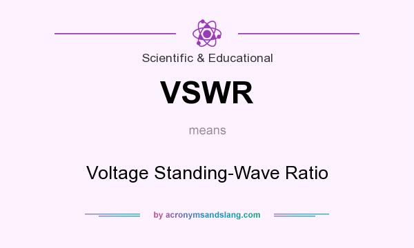 What does VSWR mean? It stands for Voltage Standing-Wave Ratio