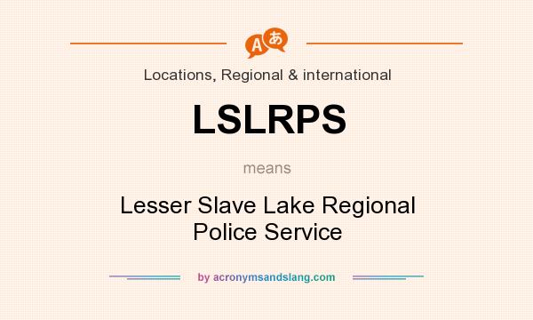 What does LSLRPS mean? It stands for Lesser Slave Lake Regional Police Service
