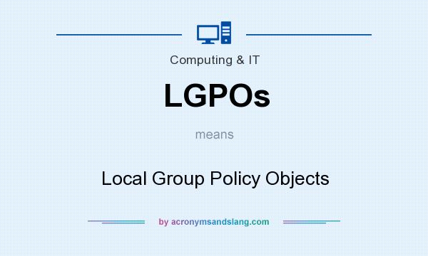 What does LGPOs mean? It stands for Local Group Policy Objects