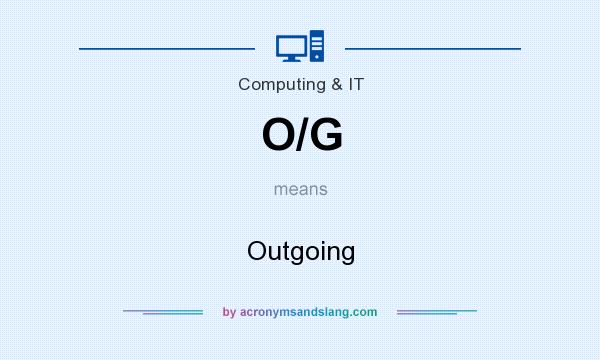 What does O/G mean? It stands for Outgoing