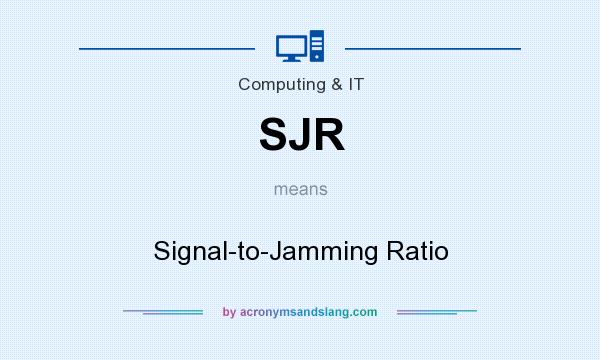 What does SJR mean? It stands for Signal-to-Jamming Ratio