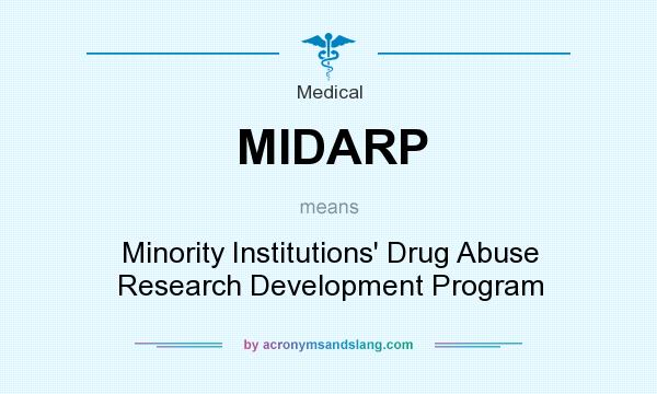 What does MIDARP mean? It stands for Minority Institutions` Drug Abuse Research Development Program