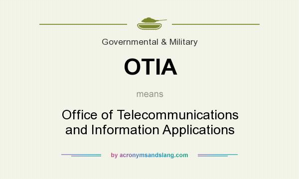 What does OTIA mean? It stands for Office of Telecommunications and Information Applications