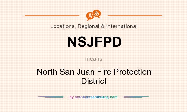 What does NSJFPD mean? It stands for North San Juan Fire Protection District