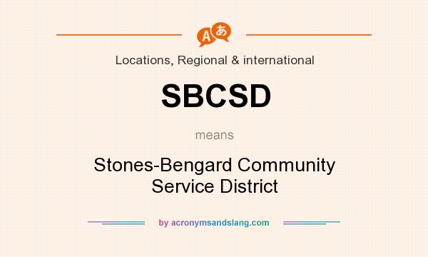 What does SBCSD mean? It stands for Stones-Bengard Community Service District