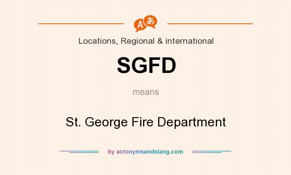 What does SGFD mean? It stands for St. George Fire Department