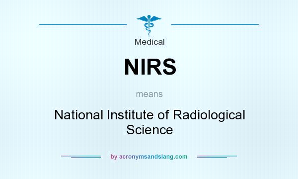 What does NIRS mean? It stands for National Institute of Radiological Science