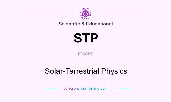 What does STP mean? It stands for Solar-Terrestrial Physics