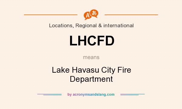 What does LHCFD mean? It stands for Lake Havasu City Fire Department