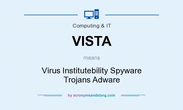What does VISTA mean? It stands for Virus Institutebility Spyware Trojans Adware