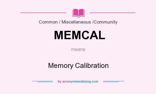 What does MEMCAL mean? It stands for Memory Calibration