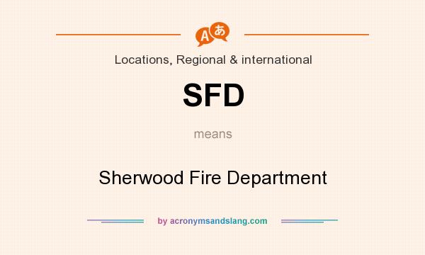 What does SFD mean? It stands for Sherwood Fire Department