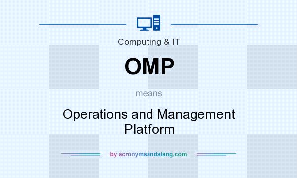 What does OMP mean? It stands for Operations and Management Platform