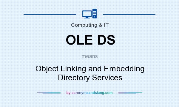 What does OLE DS mean? It stands for Object Linking and Embedding Directory Services