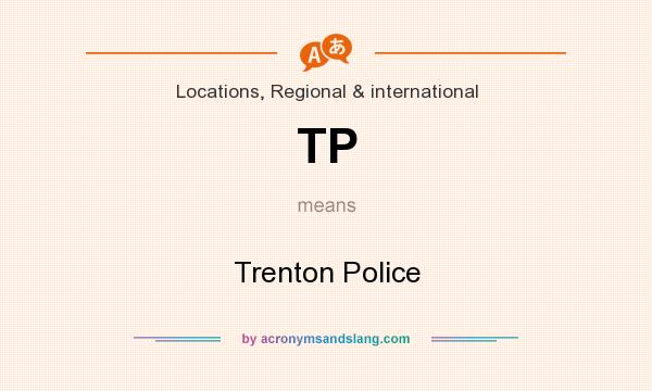 What does TP mean? It stands for Trenton Police