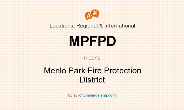 What does MPFPD mean? It stands for Menlo Park Fire Protection District