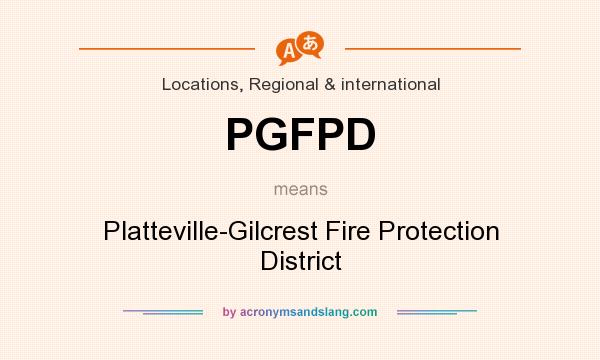 What does PGFPD mean? It stands for Platteville-Gilcrest Fire Protection District