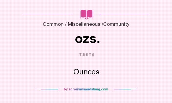 What does ozs. mean? It stands for Ounces